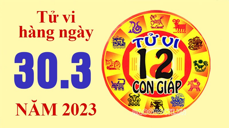 Tử vi hôm nay, xem tử vi 12 con giáp ngày 30/3/2023: