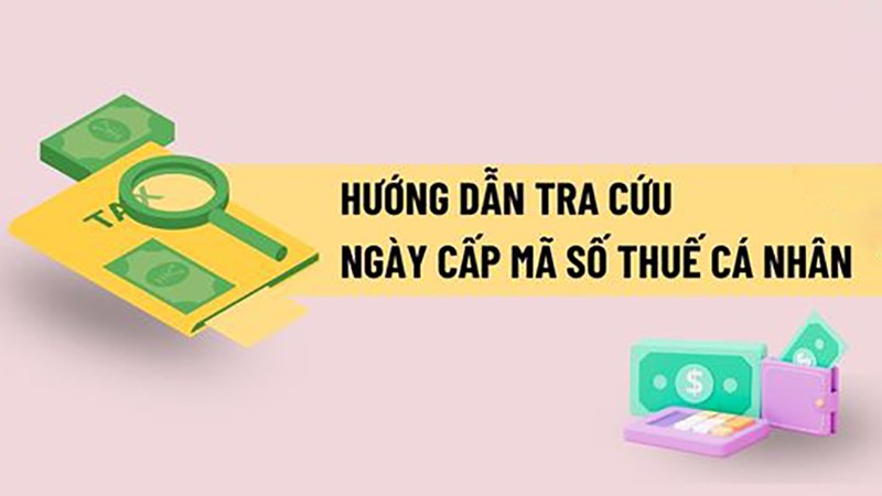 Hướng dẫn tra cứu ngày cấp mã số thuế cá nhân mới nhất