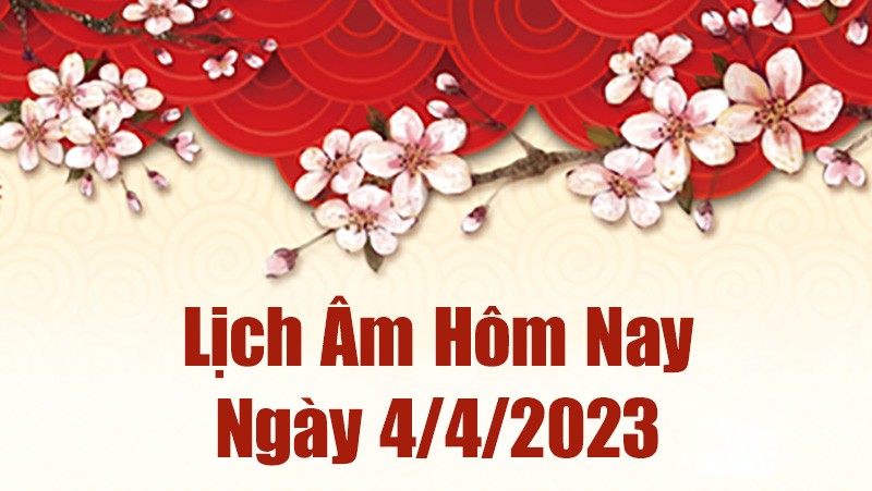 Lịch âm 4/4/2023, Âm lịch hôm nay ngày 4 tháng 4 năm 2023 là ngày tốt hay xấu? Lịch âm 4/4 - Tra cứu âm lịch hôm nay ngày 4/4/2023 là ngày tốt hay xấu? Lịch vạn niên 4/4/2023