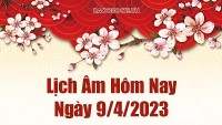 Lịch âm 9/4 - Tra cứu âm lịch hôm nay ngày 9/4/2023 là ngày tốt hay xấu? Lịch vạn niên 9/4/2023