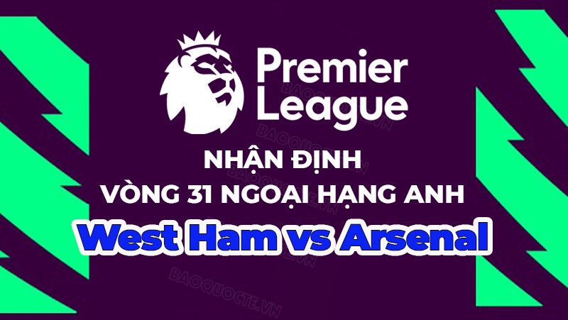 Nhận định, soi kèo West Ham vs Arsenal, 20h00 ngày 16/4 - Vòng 31 Ngoại hạng Anh Nhận định, soi kèo West Ham vs Arsenal, 20h00 ngày 16/4 - Vòng 31 Ngoại hạng Anh