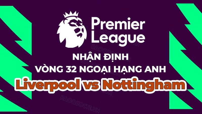 Nhận định, soi kèo Liverpool vs Nottingham, 21h00 ngày 22/4 - Vòng 32 Ngoại hạng Anh Nhận định, soi kèo Liverpool vs Nottingham, 21h00 ngày 22/4 - Vòng 32 Ngoại hạng Anh