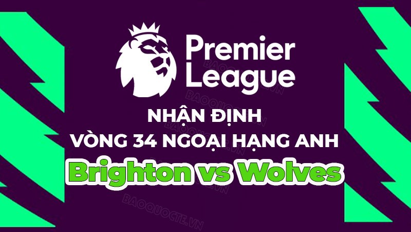 Nhận định, soi kèo Brighton vs Wolves, 21h00 ngày 29/4 - Vòng 34 Ngoại hạng Anh