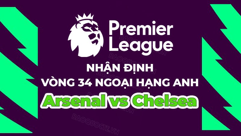 Nhận định, soi kèo Arsenal vs Chelsea, 02h00 ngày 3/5 - Vòng 34 Ngoại hạng Anh