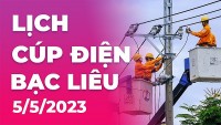 Lịch cúp điện hôm nay tại Bạc Liêu ngày 5/5/2023