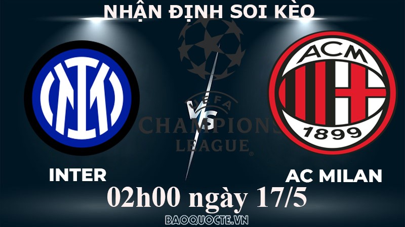 Nhận định, soi kèo Inter Milan vs AC Milan, 02h00 ngày 17/5 - Bán kết cúp C1