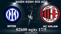 Nhận định, soi kèo Inter Milan vs AC Milan, 02h00 ngày 17/5 - Bán kết cúp C1 châu Âu