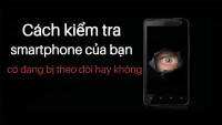 Cách kiểm tra smartphone của bạn có đang bị theo dõi hay không