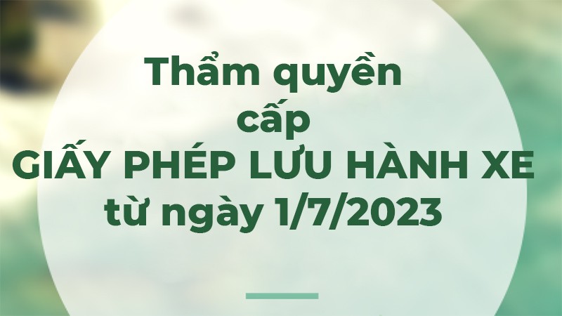 Ai có thẩm quyền cấp giấy phép lưu hành xe từ ngày 1/7/2023?