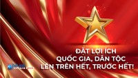 Đặt lợi ích quốc gia, dân tộc lên trên hết, trước hết!
