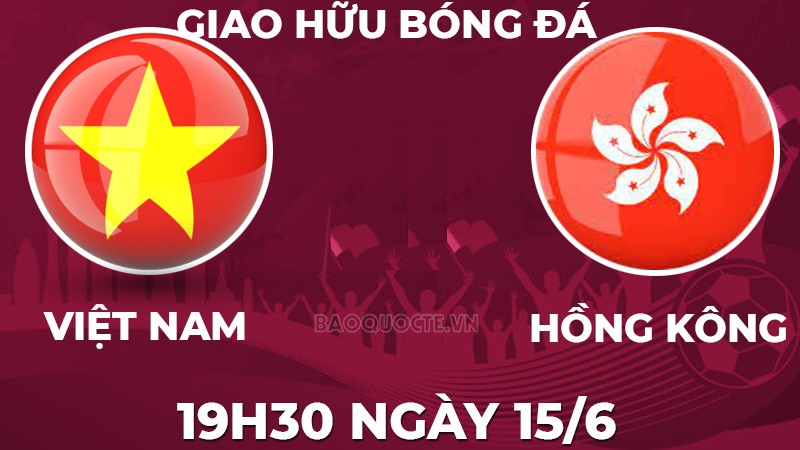 Link xem trực tiếp Việt Nam vs Hong Kong (Trung Quốc) (19h30 ngày 15/6) giao hữu bóng đá quốc tế 2023 Link xem trực tiếp Việt Nam vs Hong Kong (Trung Quốc) (19h30 ngày 15/6) giao hữu bóng đá quốc tế 2023