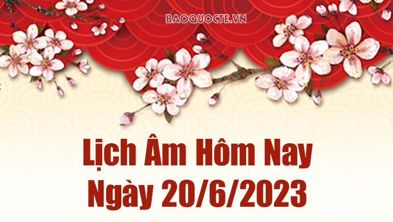 Lịch âm 20/6, tra cứu âm lịch hôm nay ngày 20/6/2023 là ngày tốt hay xấu? Lịch vạn niên 20/6/2023