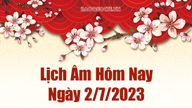 Lịch âm 2/7, lịch âm hôm nay Chủ nhật ngày 2/7/2023 là ngày tốt hay xấu? Lịch vạn niên 2/7/2023