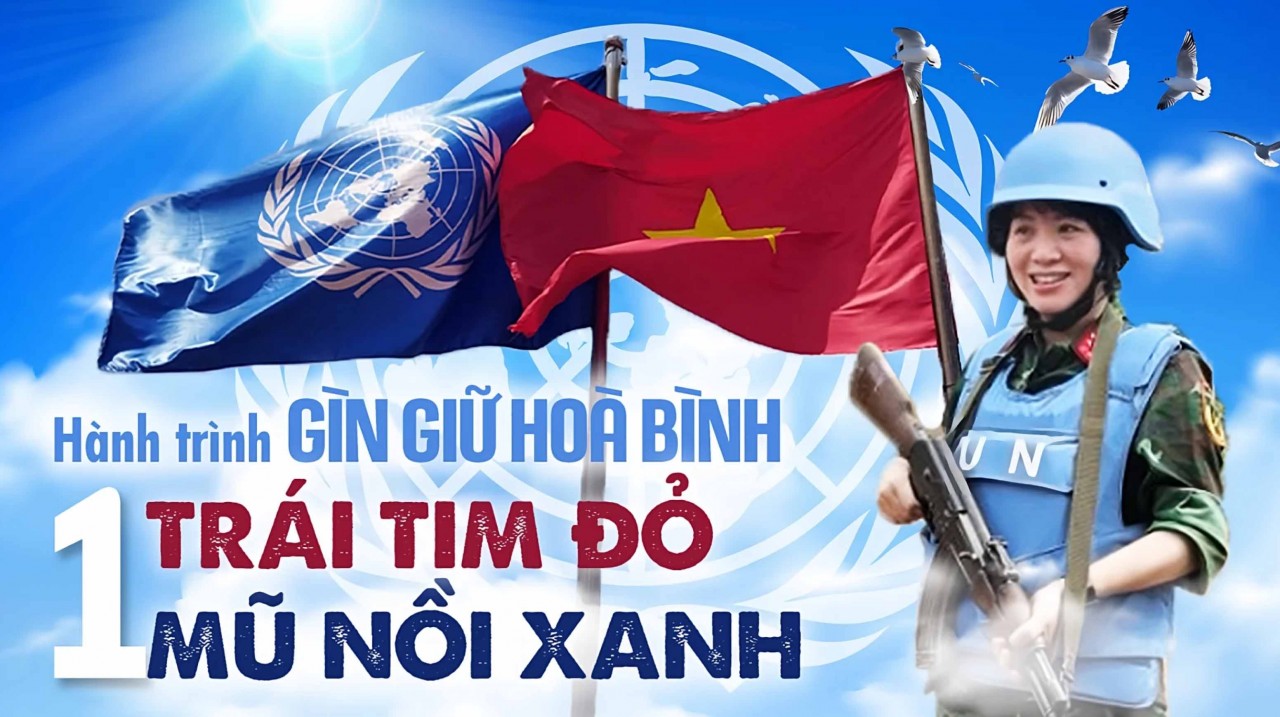 Hành trình gìn giữ hòa bình: Một trái tim đỏ, một mũ nồi xanh Hành trình gìn giữ hòa bình: Một trái tim đỏ, một mũ nồi xanh