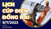 Lịch cúp điện Đồng Nai hôm nay ngày 9/7/2023