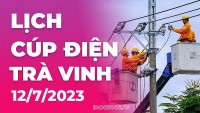 Lịch cúp điện Trà Vinh hôm nay ngày 12/7/2023