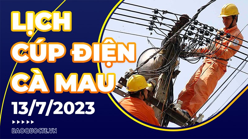 Lịch cúp điện Cà Mau hôm nay ngày 13/7/2023