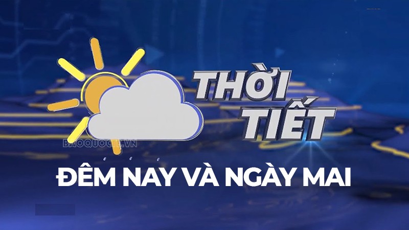 Dự báo thời tiết ngày mai (30/5): Dự báo thời tiết ngày mai (30/5):