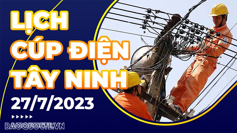 Lịch cúp điện Tây Ninh hôm nay ngày 27/7/2023