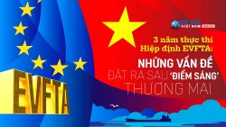 3 năm thực thi Hiệp định EVFTA: Những vấn đề đặt ra sau ‘điểm sáng’ thương mại