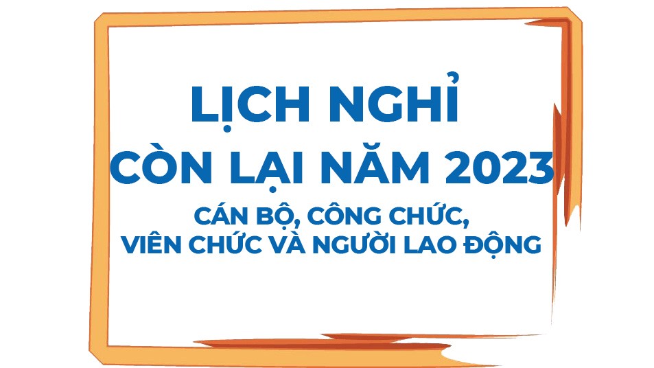 Toàn bộ các ngày nghỉ lễ còn lại trong năm 2023 Toàn bộ các ngày nghỉ lễ còn lại trong năm 2023