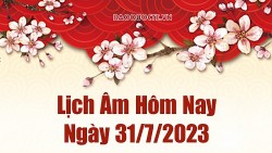 Lịch âm hôm nay, xem lịch âm 31/7/2023. Lịch vạn niên ngày 31 tháng 7 năm 2023