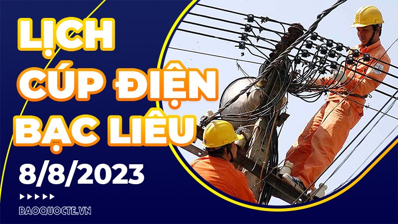 Lịch cúp điện Bạc Liêu hôm nay ngày 8/8/2023