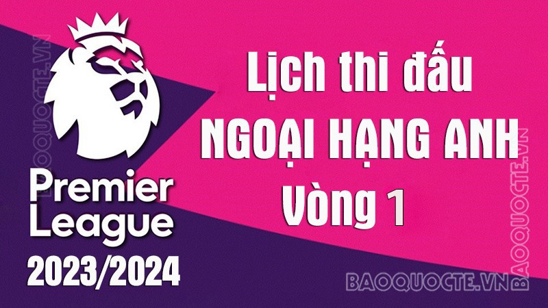 Lịch thi đấu Ngoại hạng Anh 2023/2024: Lịch thi đấu Ngoại hạng Anh vòng 1 - MU vs Wolves Lịch thi đấu Ngoại hạng Anh 2023/2024: Lịch thi đấu Ngoại hạng Anh vòng 1 - MU vs Wolves