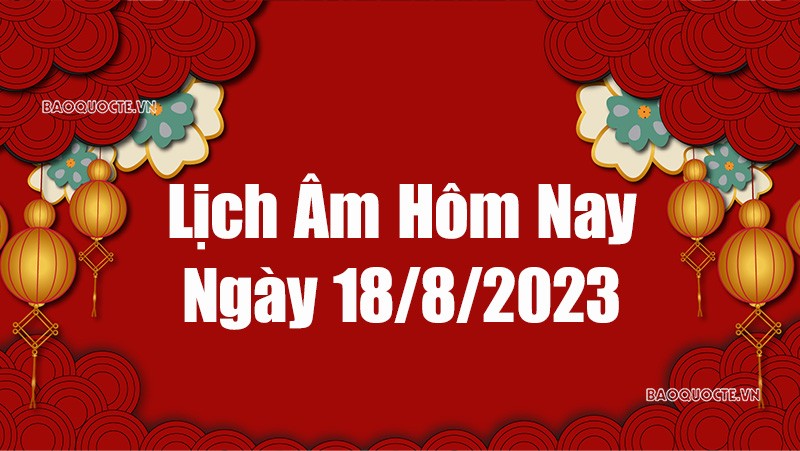 Lịch âm hôm nay 2023, xem lịch âm 18/8/2023. Lịch vạn niên ngày 18 tháng 8 năm 2023 Lịch âm hôm nay 2023, xem lịch âm 18/8/2023. Lịch vạn niên ngày 18 tháng 8 năm 2023