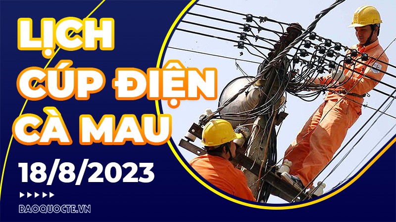 Lịch cúp điện Cà Mau hôm nay ngày 18/8/2023