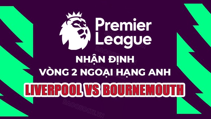 Nhận định, soi kèo Liverpool vs Bournemouth, 21h00 ngày 19/08 - Vòng 2 Ngoại hạng Anh Nhận định, soi kèo Liverpool vs Bournemouth, 21h00 ngày 19/8 - Vòng 2 Ngoại hạng Anh