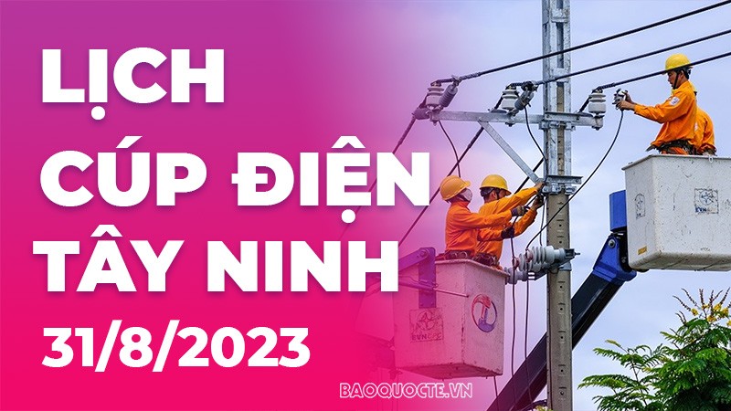 Lịch cúp điện Tây Ninh hôm nay ngày 31/8/2023
