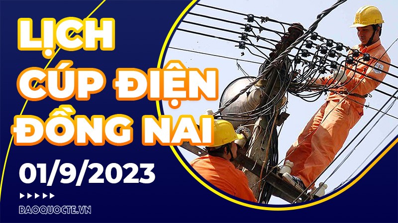 Lịch cúp điện Đồng Nai hôm nay ngày 01/09/2023