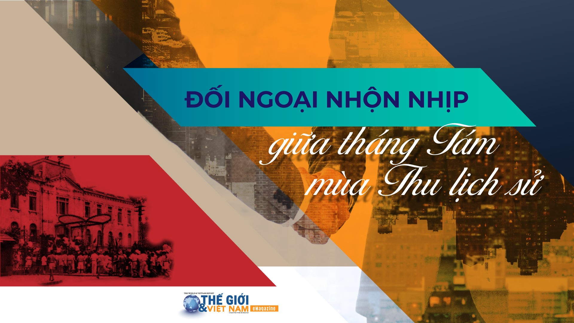 Đối ngoại nhộn nhịp giữa tháng Tám mùa Thu lịch sử Đối ngoại nhộn nhịp giữa tháng Tám mùa Thu lịch sử