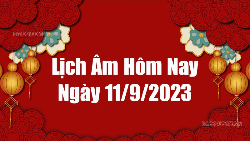 Lịch âm hôm nay 2023, xem lịch âm 11/9/2023. Lịch vạn niên ngày 11 tháng 9 năm 2023