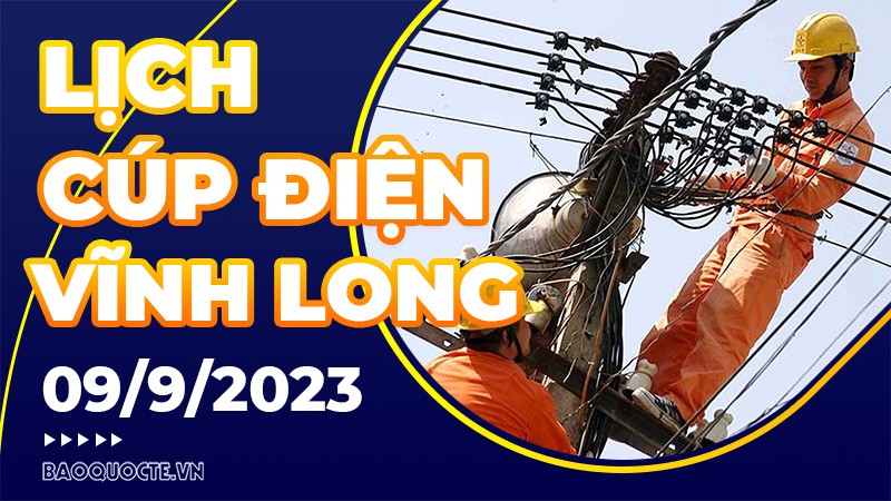 Lịch cúp điện Vĩnh Long hôm nay ngày 9/9/2023
