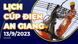 Lịch cúp điện An Giang hôm nay ngày 13/9/2023