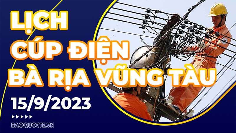 Lịch cúp điện Bà Rịa Vũng Tàu hôm nay ngày 15/9/2023