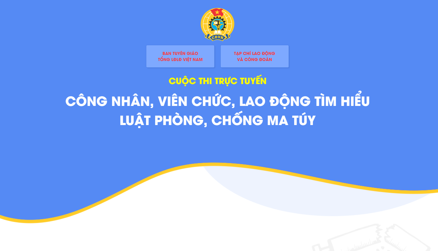 Tổng Liên đoàn Lao động Việt Nam tổ chức Cuộc thi trực tuyến tìm hiểu Luật Phòng, chống ma túy Tổng Liên đoàn Lao động Việt Nam tổ chức Cuộc thi trực tuyến tìm hiểu Luật Phòng, chống ma túy