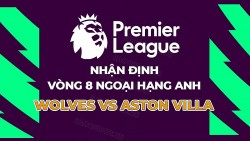 Nhận định, soi kèo Wolves vs Aston Villa, 20h00 ngày 8/10 - Vòng 8 Ngoại hạng Anh