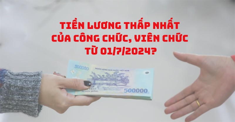 Tiền lương thấp nhất của công chức, viên chức từ 01/7/2024? Lộ trình tăng lương cơ bản đến 2025? Tiền lương thấp nhất của công chức, viên chức từ 01/7/2024? Lộ trình tăng lương cơ bản đến 2025?