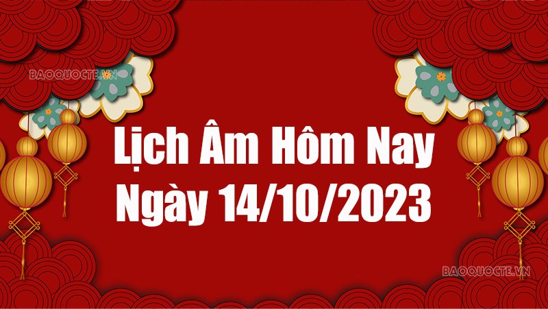 Lịch âm hôm nay 2023: Xem lịch âm 14/10/2023, Lịch vạn niên ngày 14 tháng 10 năm 2023