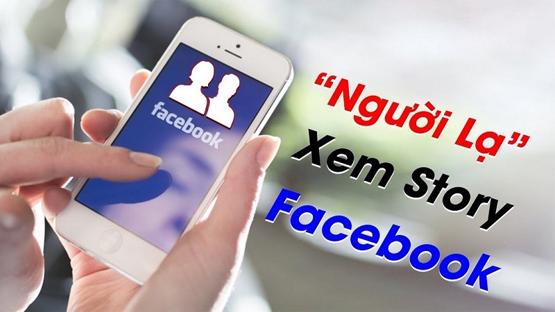 Phát hiện người lạ xem story trên Facebook nhanh chóng, đơn giản Phát hiện người lạ xem story trên Facebook nhanh chóng, đơn giản