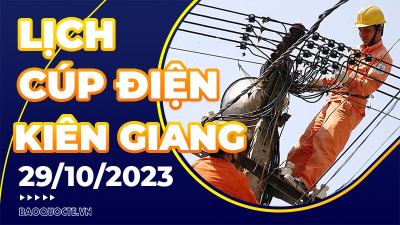 Lịch cúp điện Kiên Giang hôm nay ngày 29/10/2023
