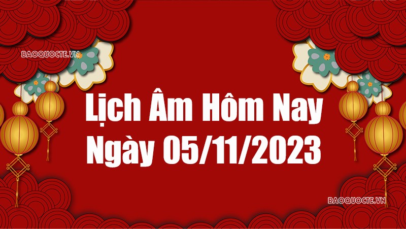 Lịch âm hôm nay 2023: Xem lịch âm 5/11/2023, Lịch vạn niên ngày 5 tháng 11 năm 2023