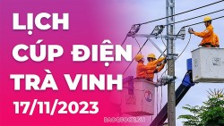 Lịch cúp điện Trà Vinh hôm nay ngày 17/11/2023