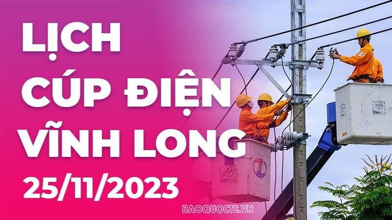 Lịch cúp điện Vĩnh Long hôm nay ngày 25/11/2023