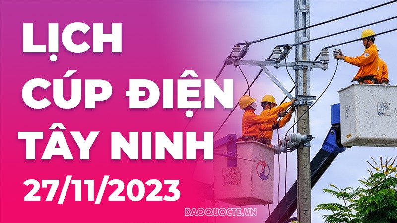 Lịch cúp điện Tây Ninh hôm nay ngày 27/11/2023