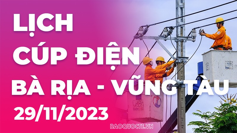 Lịch cúp điện Bà Rịa - Vũng Tàu hôm nay ngày 29/11/2023