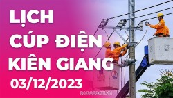 Lịch cúp điện Kiên Giang hôm nay ngày 3/12/2023